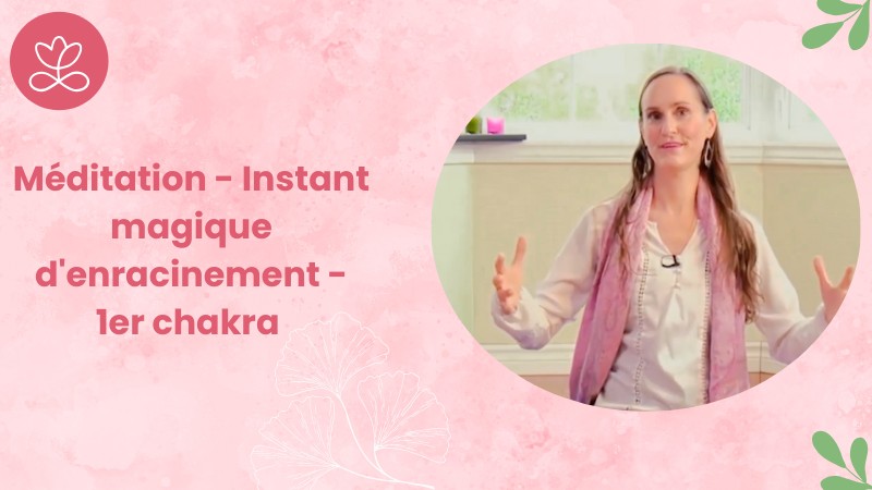 1. Méditation - Instant magique d'enracinement - 1er chakra avec Maryse Lehoux